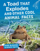 A Toad That Explodes and Other Cool Animal Facts