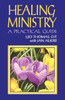 Healing Ministry: A Practical Guide