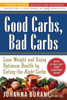 Good Carbs, Bad Carbs: Lose Weight and Enjoy Optimum Health by Eating the Right Carbs