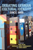 Debating German Cultural Identity Since 1989