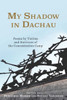 My Shadow in Dachau: Poems by Victims and Survivors of the Concentration Camp