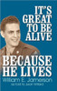 It's Great to Be Alive... Because He Lives