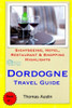 Dordogne Travel Guide: Sightseeing, Hotel, Restaurant & Shopping Highlights