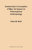Dostoevsky's Conception of Man: Its Impact on Philosophical Anthropology