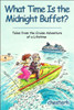 What Time Is the Midnight Buffet?: Tales from the Cruise Adventure of a Lifetime