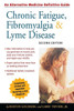Chronic Fatigue, Fibromyalgia, & Lyme Disease: An Alternative Medicine Definitive Guide