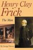 Henry Clay Frick: The Man