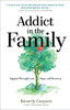 Addict In The Family: Support Through Loss, Hope, And Recovery
