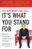 It's Not What You Sell, It's What You Stand For: Why Every Extraordinary Business Is Driven by Purpose