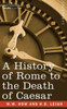 A History of Rome to the Death of Caesar