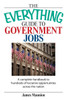 The Everything Guide to Government Jobs: A Complete Handbook to Hundreds of Lucrative Opportunities Across the Nation