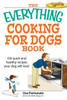 The Everything Cooking for Dogs Book: 100 Quick and Easy Healthy Recipes Your Dog Will Bark For!