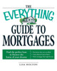 The Everything Guide to Mortgages Book: Find the Perfect Loan to Finance the Home of Your Dreams