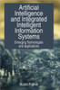 Artificial Intelligence and Integrated Intelligent Information Systems: Emerging Technologies and Applications