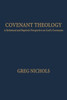 Covenant Theology: A Reformed and Baptistic Perspective on God's Covenants