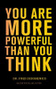 You Are More Powerful Than You Think: A Step By Step Guide To Owning Your Life