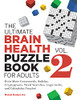 The Ultimate Brain Health Puzzle Book For Adults, Vol. 2: Even More Crosswords, Sudoku, Cryptograms, Word Searches, Logic Grids, And Calcudoku Puzzles! (Ultimate Brain Health Puzzle Books)