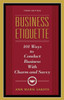 Business Etiquette, Third Edition: 101 Ways to Conduct Business with Charm and Savvy
