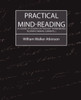 Practical Mind-Reading (a Course of Lessons on Thought-Transference, Telepathy, Mental Currents...)