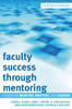 Faculty Success through Mentoring: A Guide for Mentors, Mentees, and Leaders