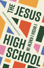 The Jesus I Wish I Knew In High School