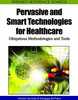 Pervasive and Smart Technologies for Healthcare: Ubiquitous Methodologies and Tools