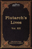 Plutarch's Lives: The Five Foot Shelf of Classics, Vol. XII (in 51 Volumes)