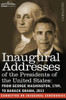 Inaugural Addresses of the Presidents of the United States: From George Washington, 1789, to Barack Obama, 2013