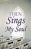 Then Sings My Soul