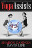 Yoga Assists: A Complete Visual and Inspirational Guide to Yoga Asana Assists