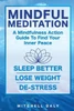 Mindful Meditation: Mindfulness Meditation Exercises and Action Guide To Find Your Inner Peace