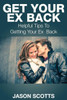 Get Your Ex Back: Helpful Tips to Getting Your Ex Back