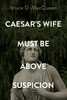 Caesar'S Wife Must Be Above Suspicion