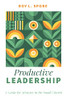Productive Leadership: A Guide For Ministry In The Small Church