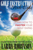 Golf Instruction Made Easy: Learn How to Master Your Golf Swing: A Guide for Beginners to Swing Like a Pro