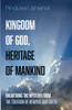 Kingdom Of God, Heritage Of Mankind: Unearthing The Mystery From The Creation Of Heavens And Earth