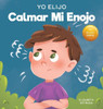 Yo Elijo calmar mi enojo: Un libro colorido e ilustrado sobre el manejo de la ira y los sentimientos y emociones difíciles