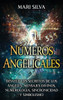 Números angelicales: Desvele los secretos de los ángeles, mensajes divinos, numerología, sincronicidad y simbolismo