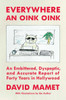 Everywhere an Oink Oink: An Embittered, Dyspeptic, and Accurate Report of Forty Years in Hollywood