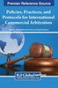 Policies, Practices, and Protocols for International Commercial Arbitration