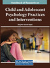 Handbook of Research on Child and Adolescent Psychology Practices and Interventions