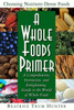 A Whole Foods Primer: A Comprehensive, Instructive, and Enlightening Guide to the World of Whole Foods