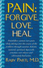 Pain: Forgive, Love, Heal