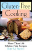 Gluten-Free Cooking: More Than 150 Gluten-Free Recipes