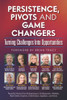 Persistence, Pivots And Game Changers, Turning Challenges Into Opportunities