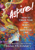 Aspire!: How To Create Your Own Reality And Alter Your Dna