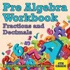 Pre Algebra Workbook 6th Grade: Fractions and Decimals (Baby Professor Learning Books)