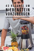 43 Rezepte um Nierenstein vorzubeugen: Iss smart und schütze dich vor den Schmerzen bei Nierensteinen