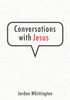 Conversations with Jesus