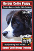 Border Collie Puppy Training Book for Border Collie Puppies By BoneUP DOG Training: Are You Ready to Bone Up? Easy Training * Fast Results Border Coll